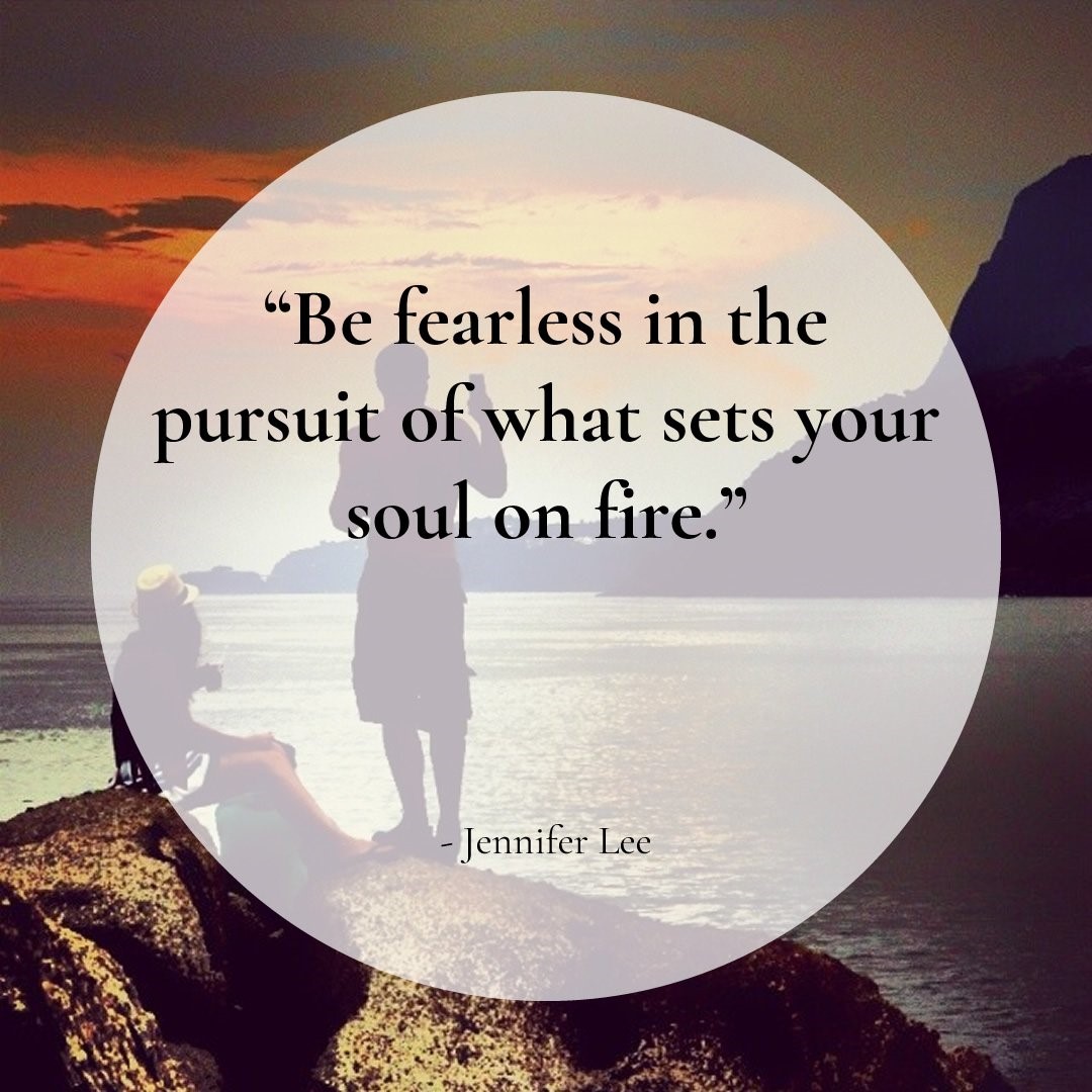 "Be fearless in the pursuit of what sets your soul on fire" Jennifer Lee